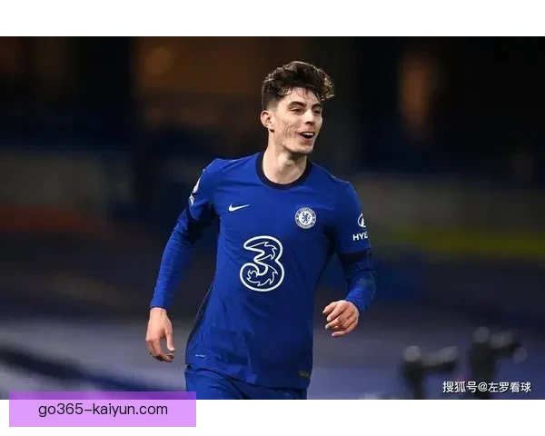哈弗茨在切尔西时期状态回暖，逐渐找回巅峰表现