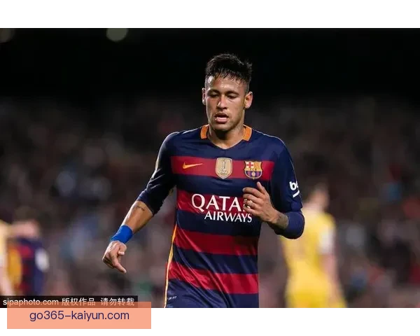 内马尔在MSN组合时期的经典表现回顾配合与高光表现攻火力